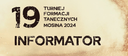 Informator dla zawodników oraz kibiców - 19 Turniej Formacji Tanecznych Mosina 2024